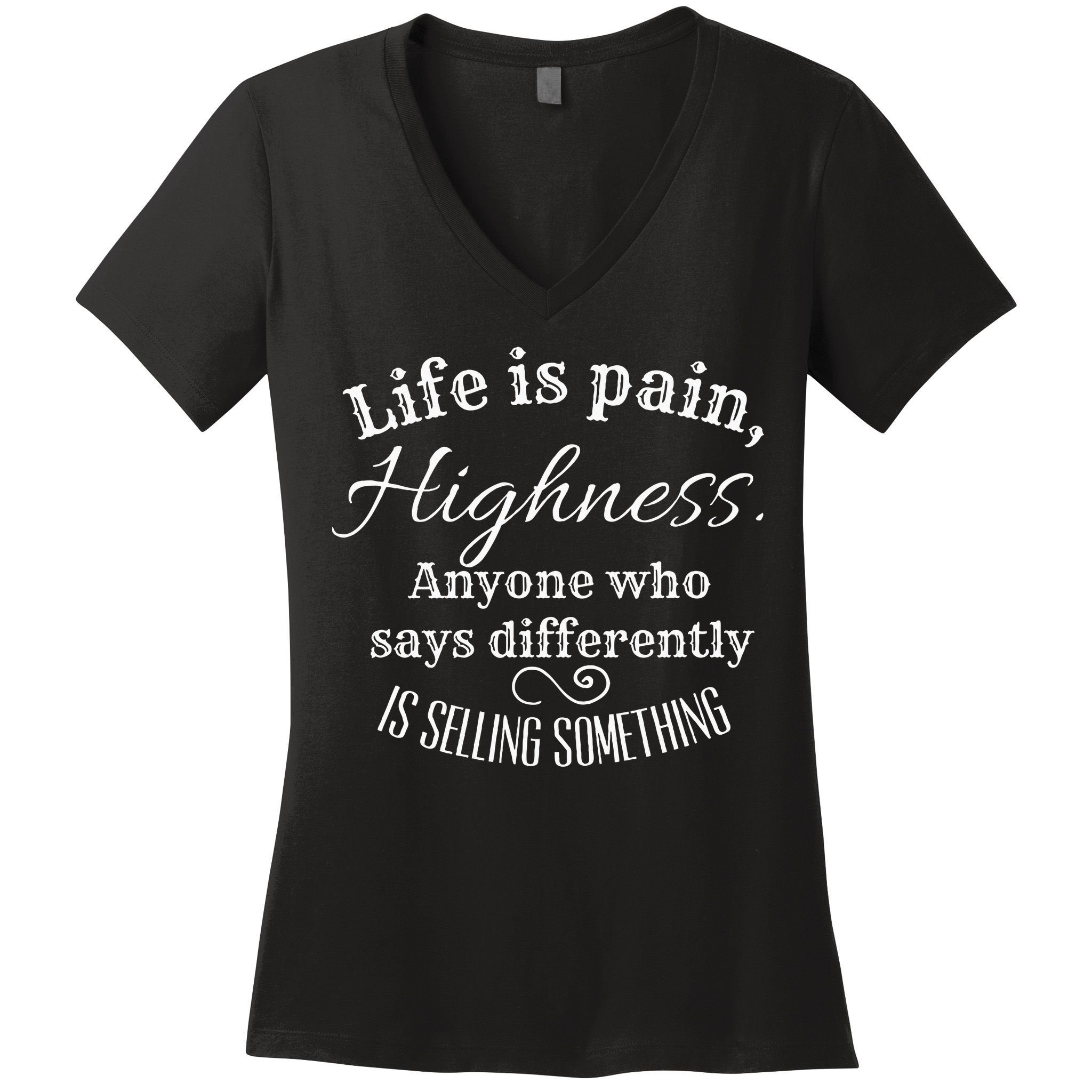 Funny Princess Quote Life Is Pain Highness Bride Women's V-Neck T-Shirt