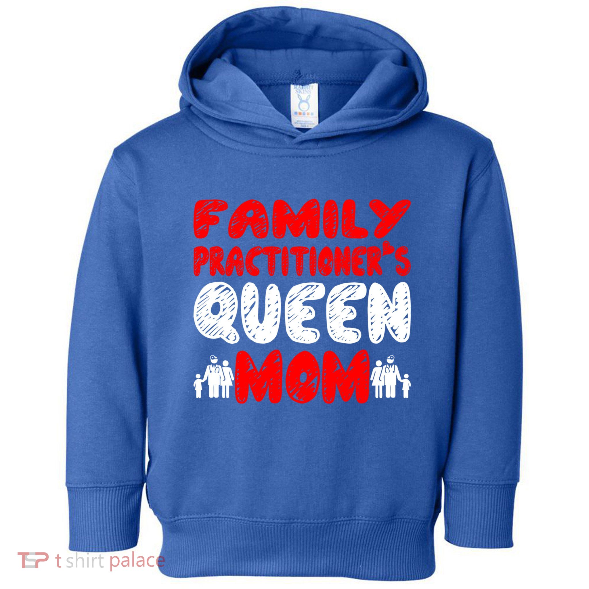 Family Practitioner Queen Mom MotherS Day Gift Cute Gift Toddler Hoodie