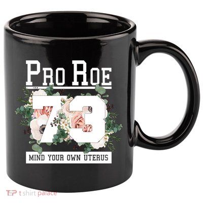 Floral Pro Roe 1973 Mind Your Own Uterus 11oz C Handle Ceramic Mug