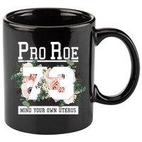 Floral Pro Roe 1973 Mind Your Own Uterus 11oz C Handle Ceramic Mug