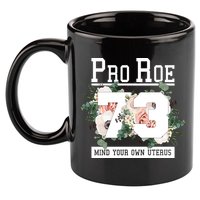Floral Pro Roe 1973 Mind Your Own Uterus 11oz C Handle Ceramic Mug