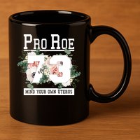 Floral Pro Roe 1973 Mind Your Own Uterus 11oz C Handle Ceramic Mug