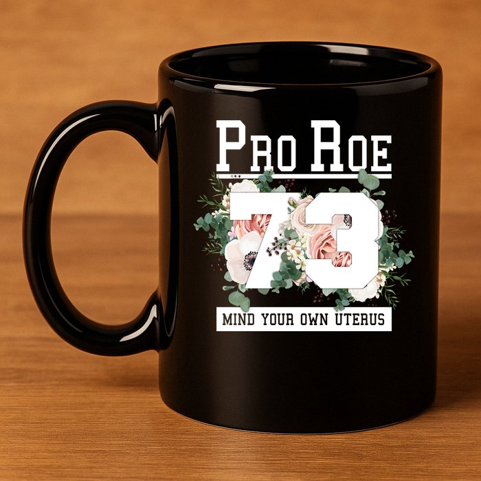 Floral Pro Roe 1973 Mind Your Own Uterus 11oz C Handle Ceramic Mug