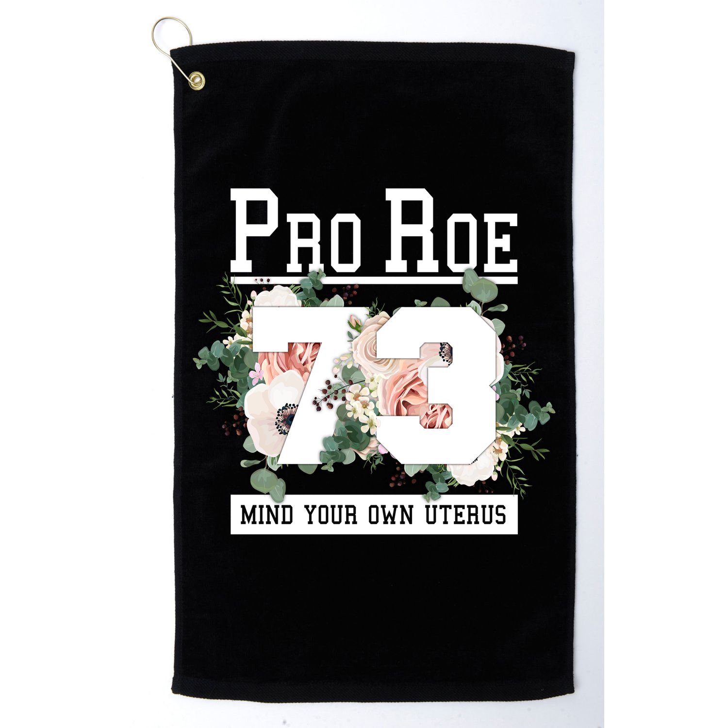 Floral Pro Roe 1973 Mind Your Own Uterus Golf Towel