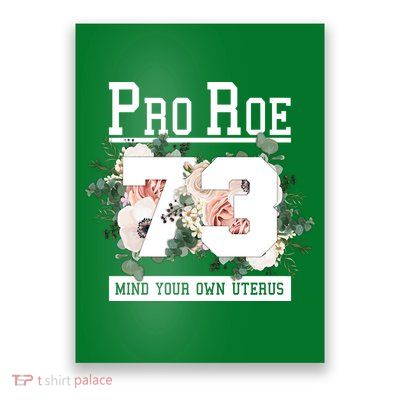 Floral Pro Roe 1973 Mind Your Own Uterus Poster