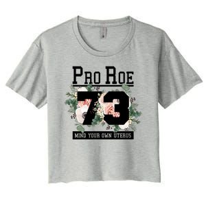 Floral Pro Roe 1973 Mind Your Own Uterus Women's Crop Top Tee