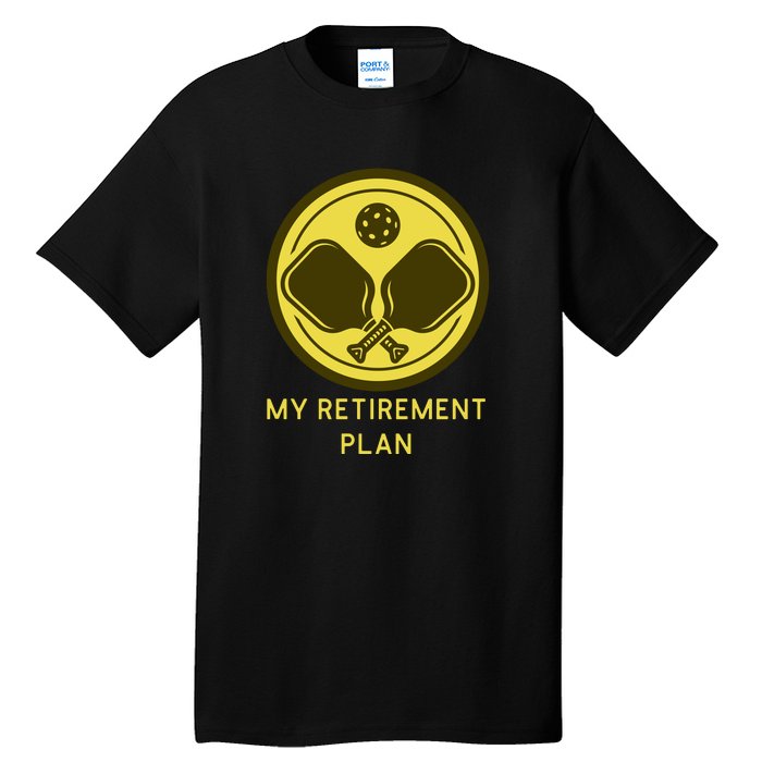 Funny Pickleball Retired Retirement Plan Tall T-Shirt