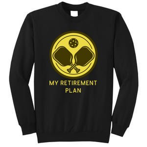 Funny Pickleball Retired Retirement Plan Tall Sweatshirt