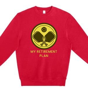 Funny Pickleball Retired Retirement Plan Premium Crewneck Sweatshirt