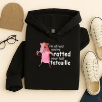 Funny Pink Rat, I'm Afraid You've Ratted Your Last Tatouille Hoodie