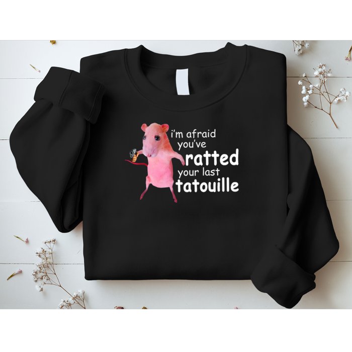 Funny Pink Rat, I'm Afraid You've Ratted Your Last Tatouille Sweatshirt