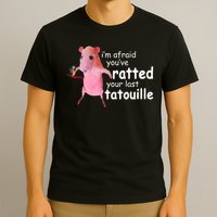 Funny Pink Rat, I'm Afraid You've Ratted Your Last Tatouille T-Shirt