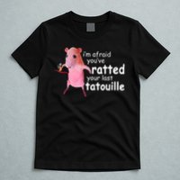 Funny Pink Rat, I'm Afraid You've Ratted Your Last Tatouille T-Shirt
