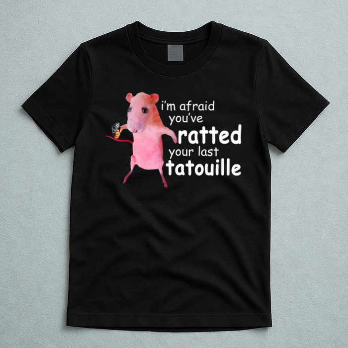 Funny Pink Rat, I'm Afraid You've Ratted Your Last Tatouille T-Shirt