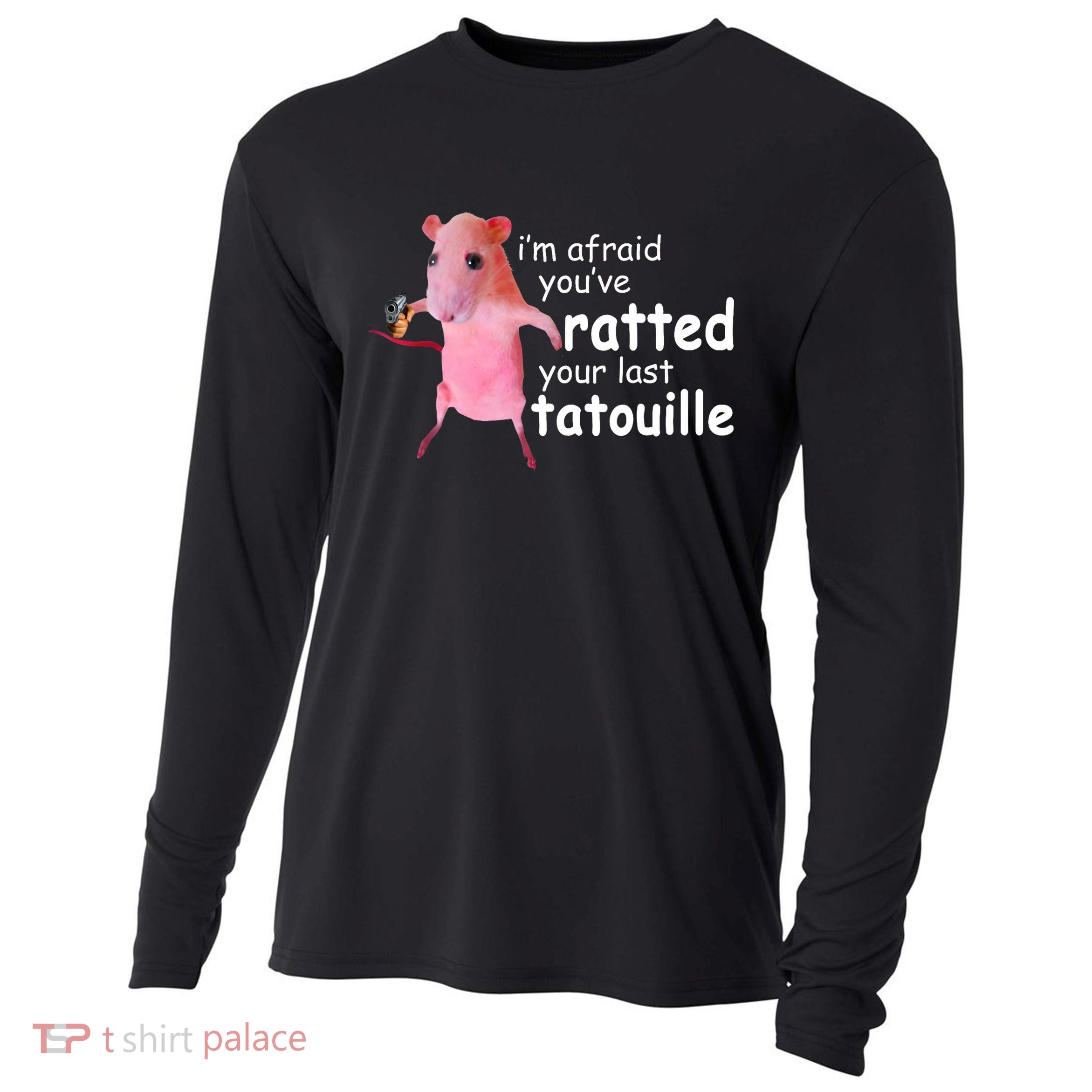Funny Pink Rat, I'm Afraid You've Ratted Your Last Tatouille Cooling Performance Long Sleeve Crew