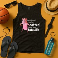 Funny Pink Rat, I'm Afraid You've Ratted Your Last Tatouille Tank Top