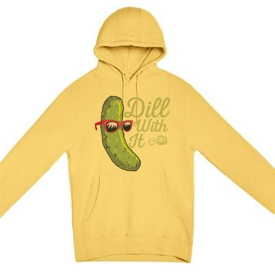 Funny Pickle Sunglasses Cucumber Lovers Dill With It Pickle Gift Premium Pullover Hoodie