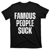 Famous People Suck T-Shirt