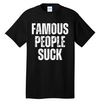 Famous People Suck Tall T-Shirt