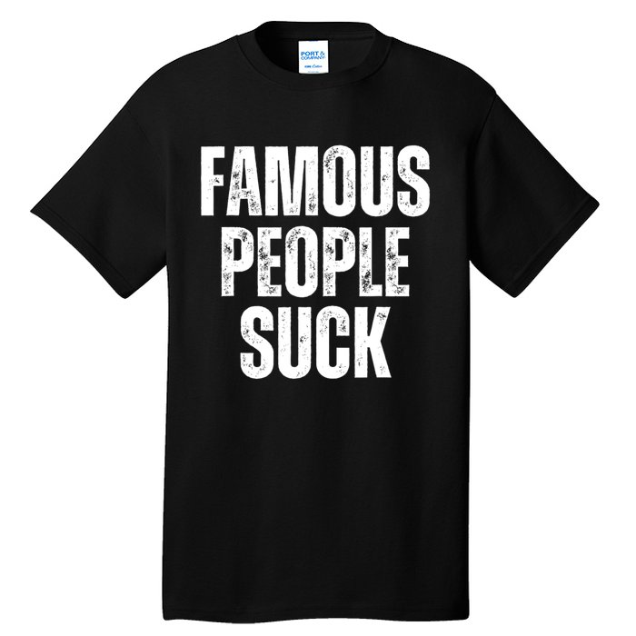 Famous People Suck Tall T-Shirt