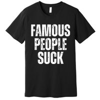 Famous People Suck Premium T-Shirt