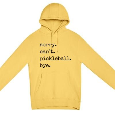 Funny Pickleball Sorry CanT Pickleball Bye Sport Distressed Gift Premium Pullover Hoodie