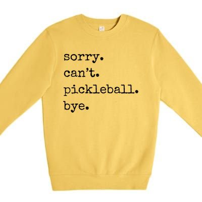 Funny Pickleball Sorry CanT Pickleball Bye Sport Distressed Gift Premium Crewneck Sweatshirt