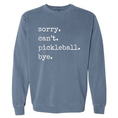 Funny Pickleball Sorry CanT Pickleball Bye Sport Distressed Gift Garment-Dyed Sweatshirt