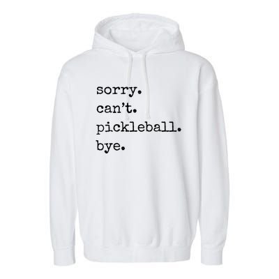 Funny Pickleball Sorry CanT Pickleball Bye Sport Distressed Gift Garment-Dyed Fleece Hoodie