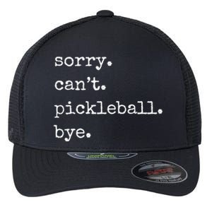 Funny Pickleball Sorry CanT Pickleball Bye Sport Distressed Gift Flexfit Unipanel Trucker Cap