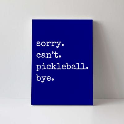 Funny Pickleball Sorry CanT Pickleball Bye Sport Distressed Gift Canvas