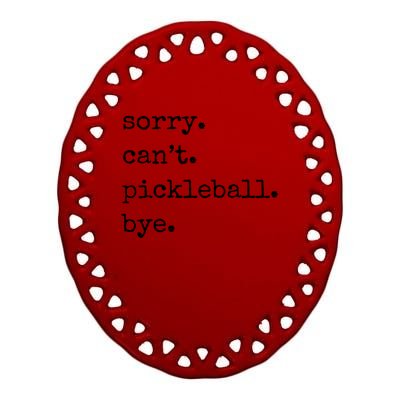 Funny Pickleball Sorry CanT Pickleball Bye Sport Distressed Gift Ceramic Oval Ornament