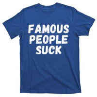 Famous People Suck T-Shirt