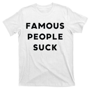 Famous People Suck T-Shirt