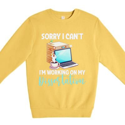 Funny Ph.D Student Sorry I CanT Working On Dissertation Premium Crewneck Sweatshirt