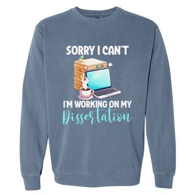 Funny Ph.D Student Sorry I CanT Working On Dissertation Garment-Dyed Sweatshirt