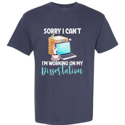 Funny Ph.D Student Sorry I CanT Working On Dissertation Garment-Dyed Heavyweight T-Shirt