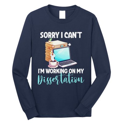 Funny Ph.D Student Sorry I CanT Working On Dissertation Long Sleeve Shirt