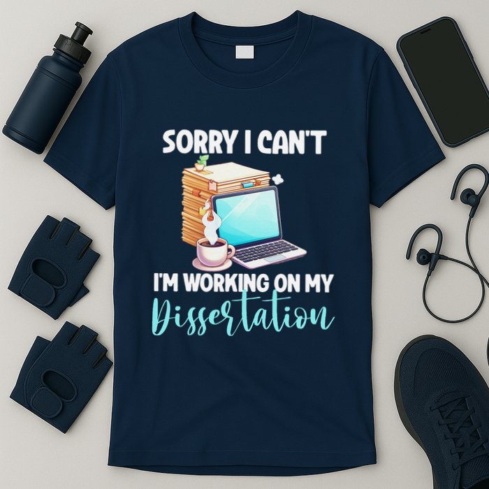 Funny Ph.D Student Sorry I CanT Working On Dissertation T-Shirt