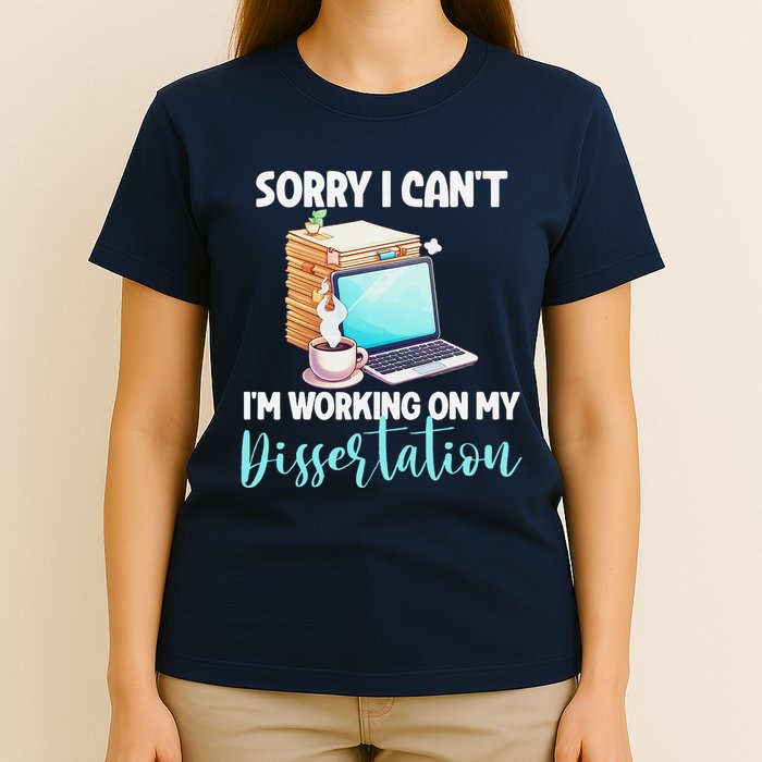 Funny Ph.D Student Sorry I CanT Working On Dissertation T-Shirt