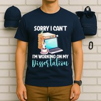 Funny Ph.D Student Sorry I CanT Working On Dissertation T-Shirt