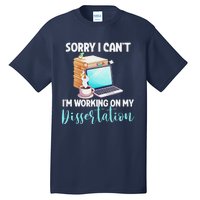 Funny Ph.D Student Sorry I CanT Working On Dissertation Tall T-Shirt