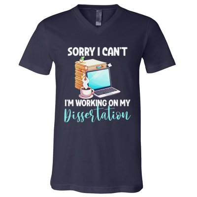 Funny Ph.D Student Sorry I CanT Working On Dissertation V-Neck T-Shirt