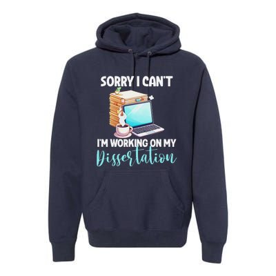 Funny Ph.D Student Sorry I CanT Working On Dissertation Premium Hoodie