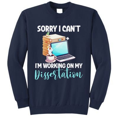 Funny Ph.D Student Sorry I CanT Working On Dissertation Tall Sweatshirt