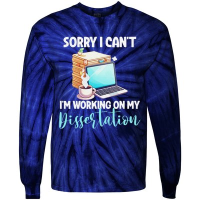 Funny Ph.D Student Sorry I CanT Working On Dissertation Tie-Dye Long Sleeve Shirt