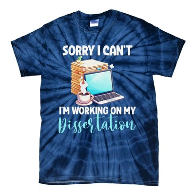 Funny Ph.D Student Sorry I CanT Working On Dissertation Tie-Dye T-Shirt