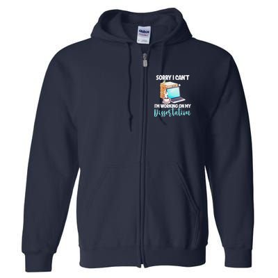 Funny Ph.D Student Sorry I CanT Working On Dissertation Full Zip Hoodie