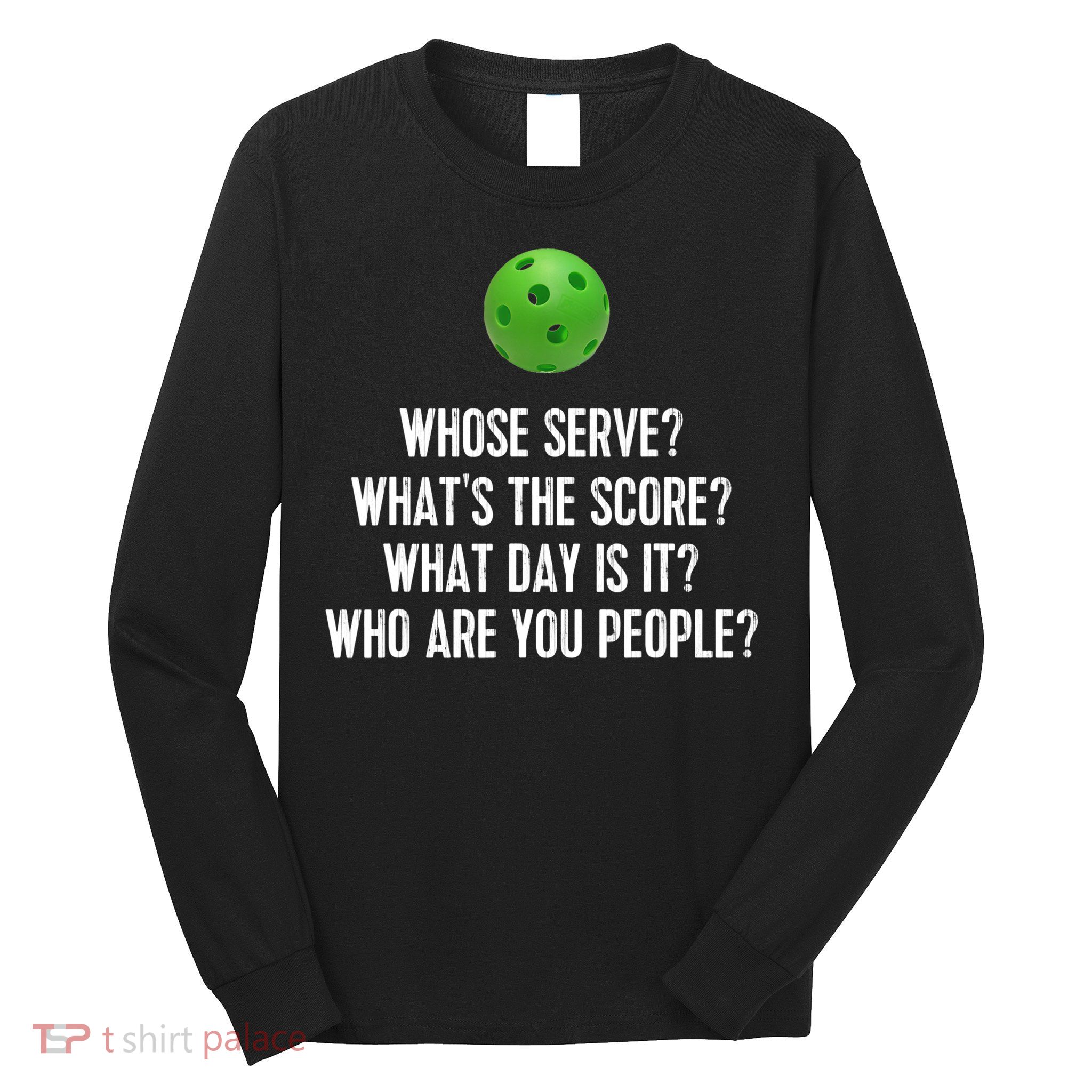 Funny Pickleball Shirt Whose Serve League Pickleball Team TShirt Long Sleeve Shirt