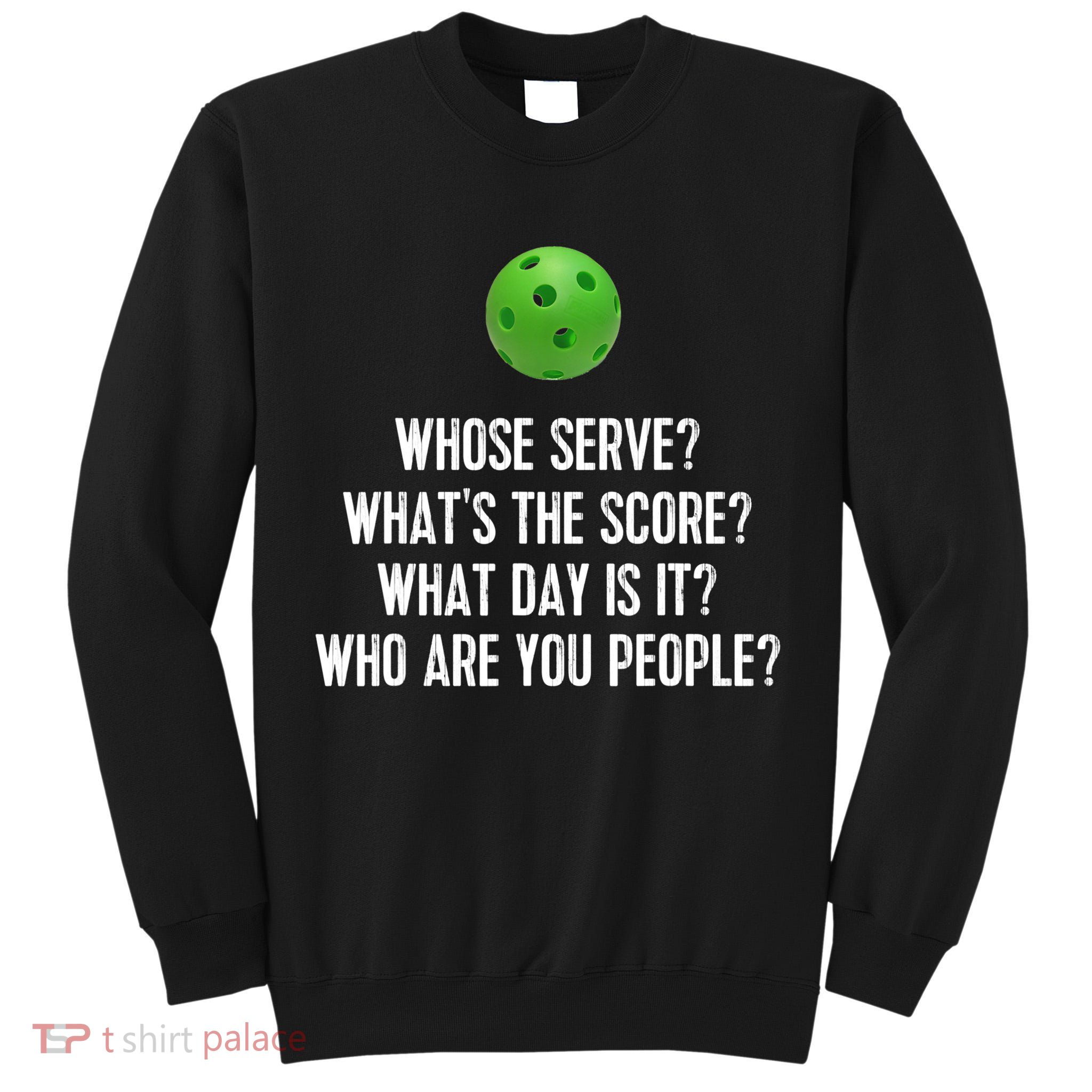 Funny Pickleball Shirt Whose Serve League Pickleball Team TShirt Tall Sweatshirt